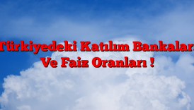 Türkiyedeki Katılım Bankaları Ve Faiz Oranları !