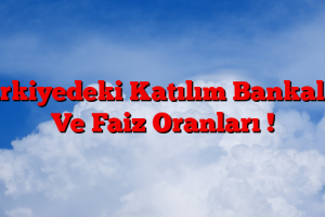 Türkiyedeki Katılım Bankaları Ve Faiz Oranları !