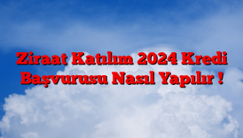 Ziraat Katılım 2024 Kredi Başvurusu Nasıl Yapılır !